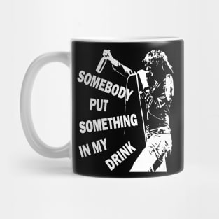 Somebody put something in my drink Mug